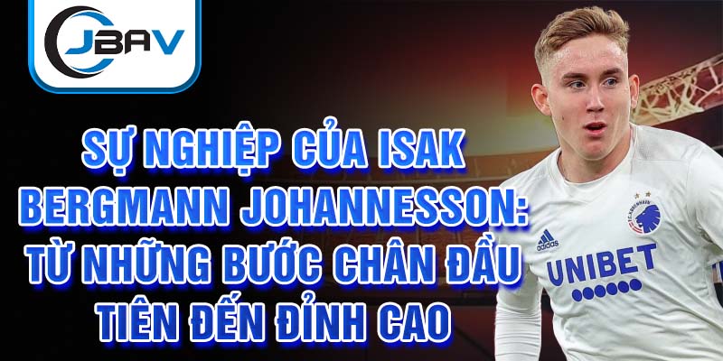 Sự nghiệp của isak bergmann johannesson: từ những bước chân đầu tiên đến đỉnh cao