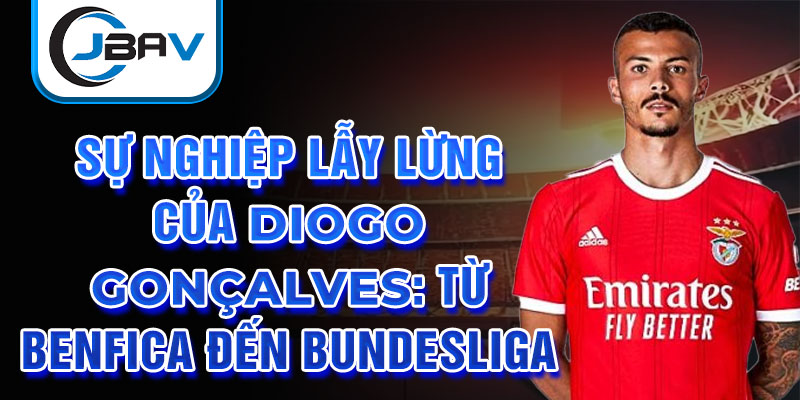 Sự nghiệp lẫy lừng của diogo gonçalves: từ benfica đến bundesliga