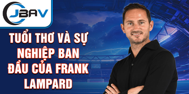 Tuổi thơ và sự nghiệp ban đầu của frank lampard