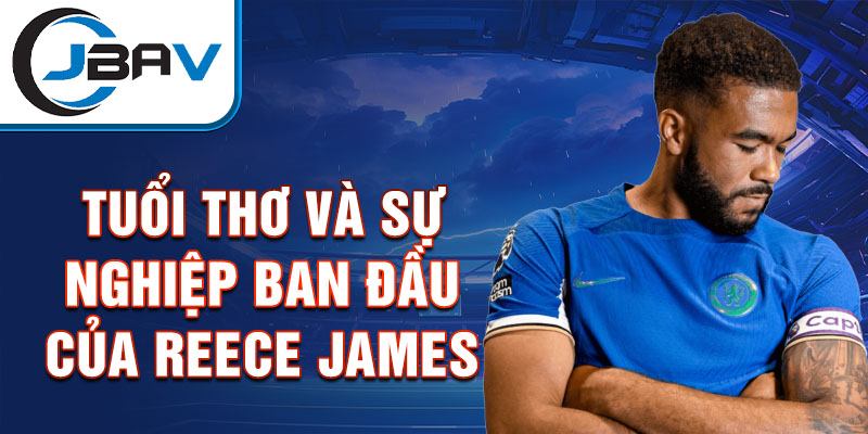 Tuổi thơ và sự nghiệp ban đầu của reece james