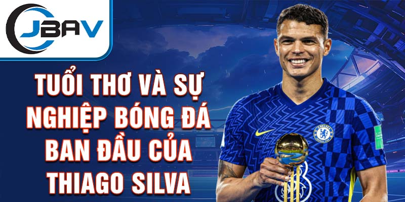 Tuổi thơ và sự nghiệp bóng đá ban đầu của thiago silva