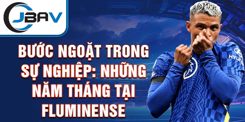 Bước ngoặt trong sự nghiệp: Những năm tháng tại Fluminense