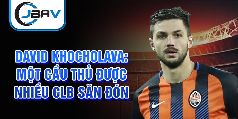 David Khocholava: Hành trình chinh phục giấc mơ bóng đá