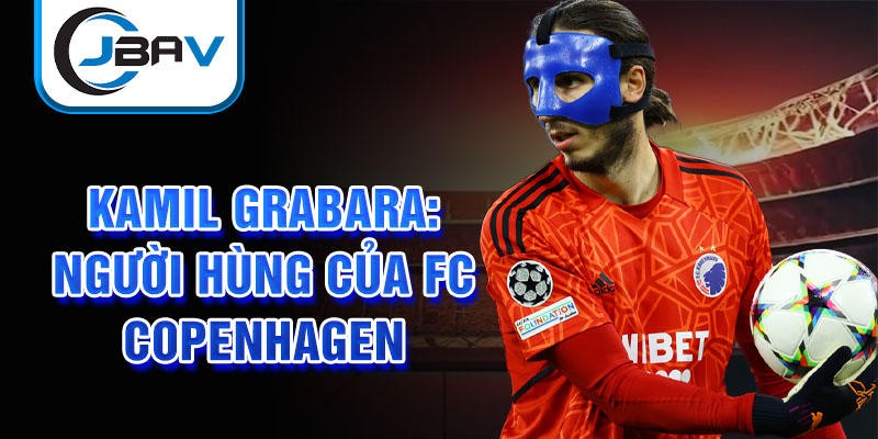 Kamil Grabara: Người hùng của FC Copenhagen