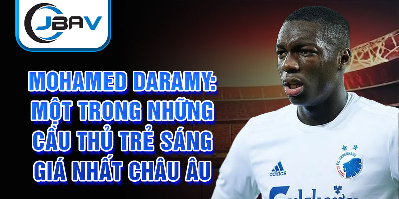 Mohamed Daramy: Một trong những cầu thủ trẻ sáng giá nhất châu Âu