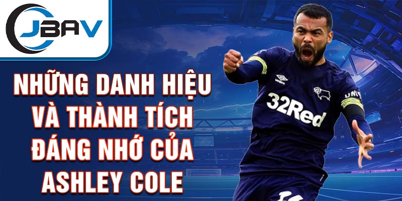 Những danh hiệu và thành tích đáng nhớ của Ashley Cole