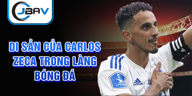 Di sản của Carlos Zeca trong làng bóng đá