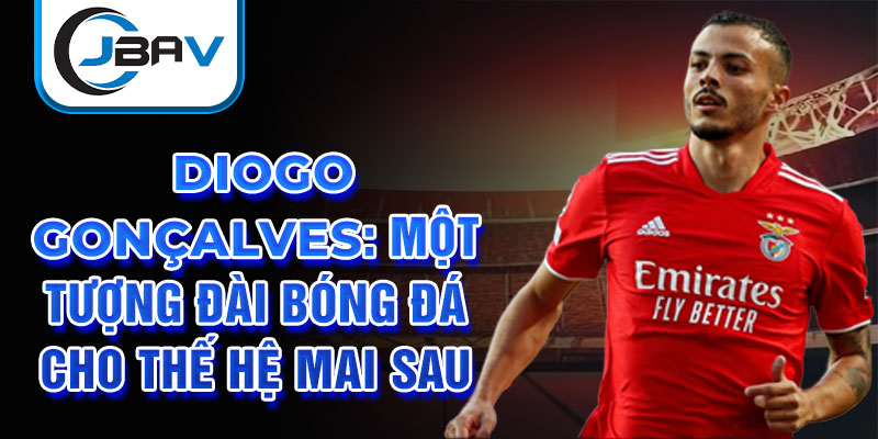 Diogo Gonçalves: Một tượng đài bóng đá cho thế hệ mai sau