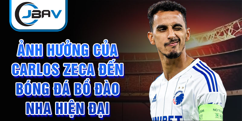 Ảnh hưởng của Carlos Zeca đến bóng đá Bồ Đào Nha hiện đại