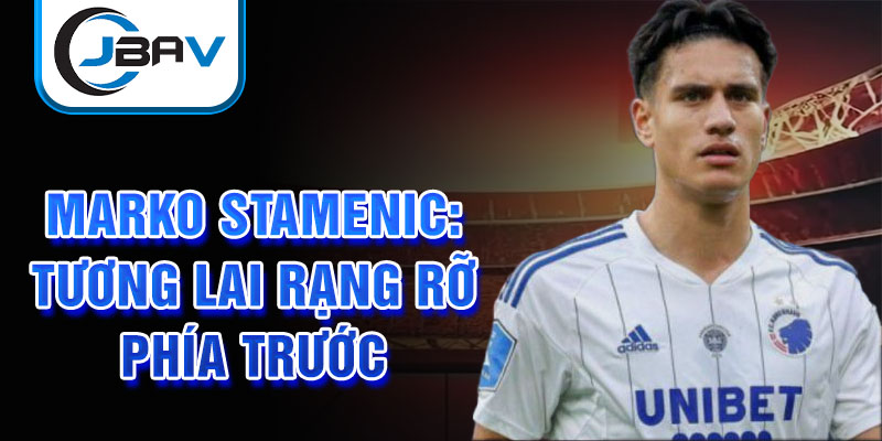 Marko Stamenic: Tương lai rạng rỡ phía trước