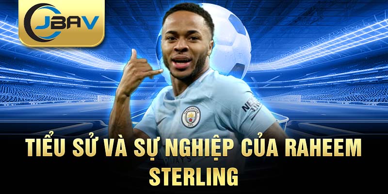 Tiểu sử và sự nghiệp của raheem sterling