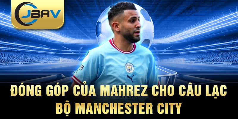 Đóng góp của Mahrez cho câu lạc bộ Manchester City