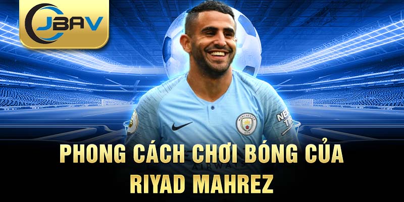 Phong cách chơi bóng của Riyad Mahrez