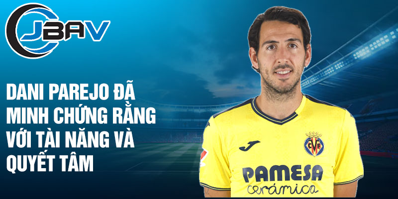 Dani parejo đã minh chứng rằng với tài năng và quyết tâm