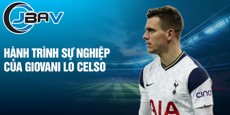 Hành trình sự nghiệp của Giovani Lo Celso